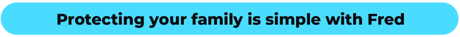 Protecting your family is simple with Fred